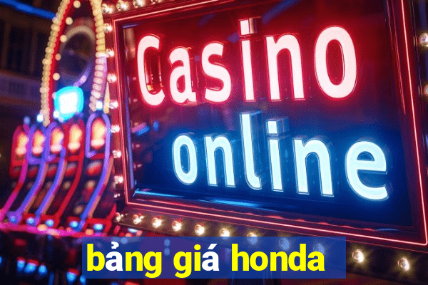 Bảng Giá Honda Khám Phá Thế Giới Cá Cược Trực Tuyến Hàng Đầu