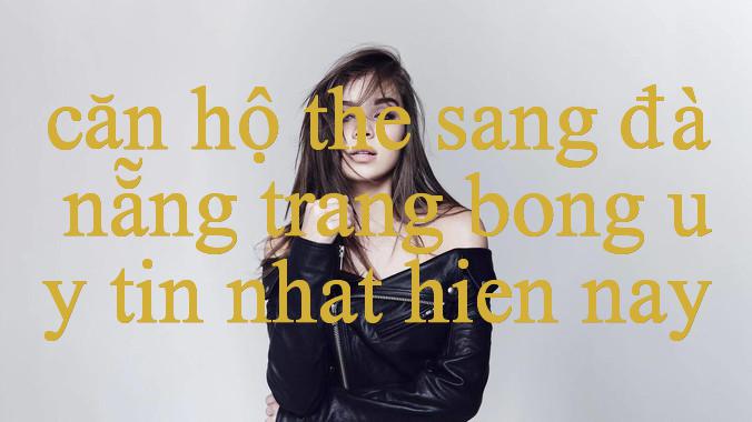 Căn Hộ The Sang Đà Nẵng Khám Phá Thế Giới Giải Trí Trực Tuyến Đa Dạng Và Hấp Dẫn