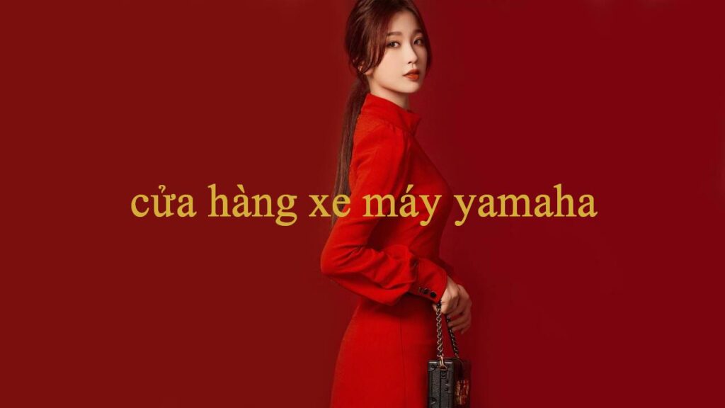 Cửa Hàng Xe Máy Yamaha – Mở Cánh Cửa May Mắn Trải Nghiệm Cá Cược Đỉnh Cao